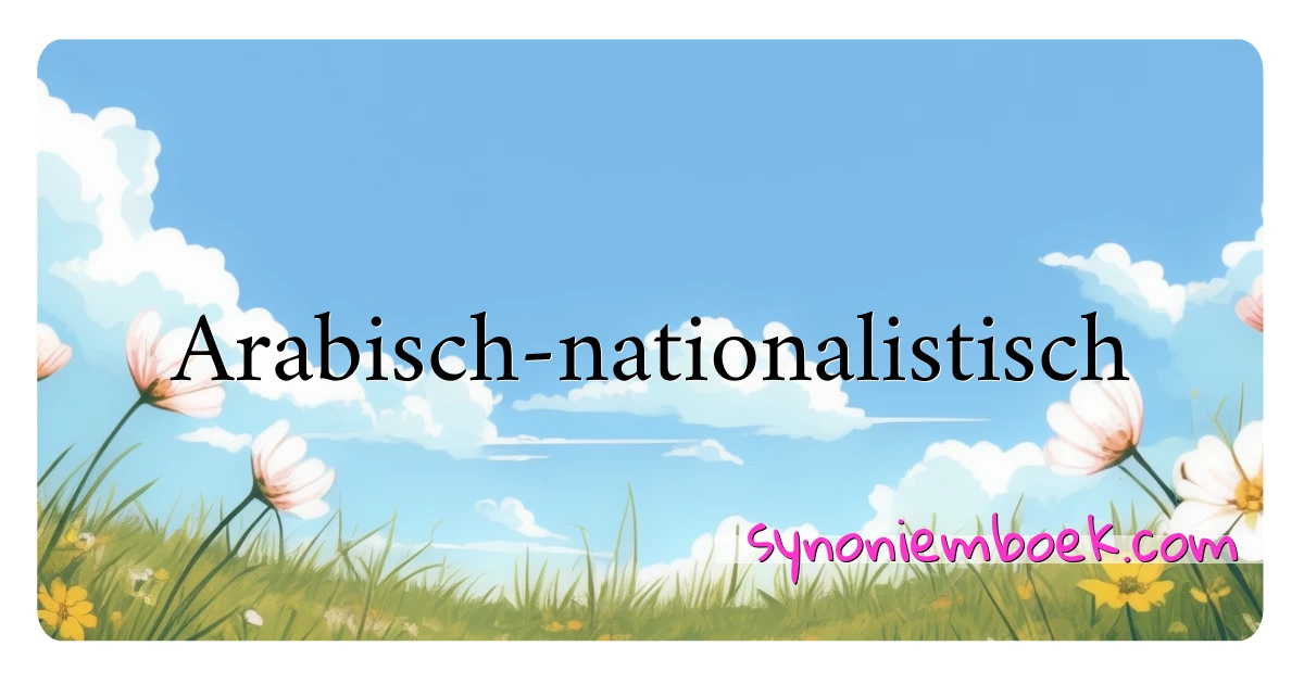 Arabisch-nationalistisch synoniemen kruiswoordraadsel betekenen uitleg en gebruik