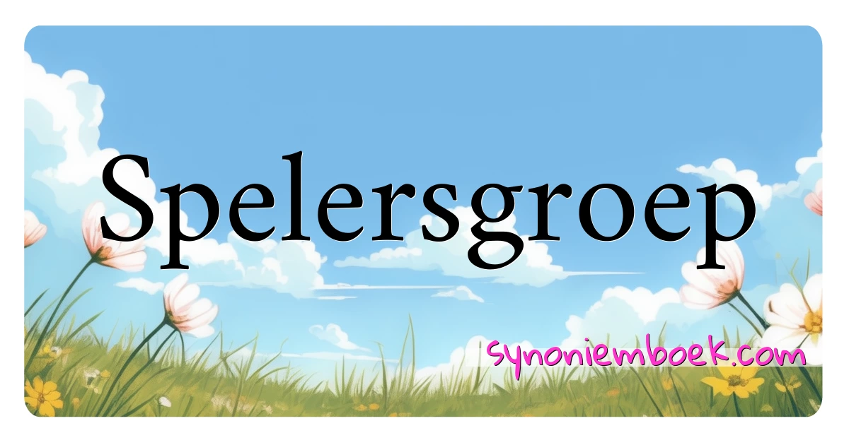 Spelersgroep synoniemen kruiswoordraadsel betekenen uitleg en gebruik