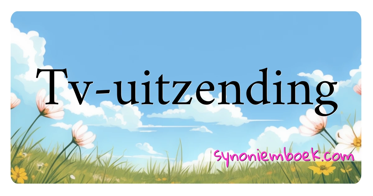 Tv-uitzending synoniemen kruiswoordraadsel betekenen uitleg en gebruik