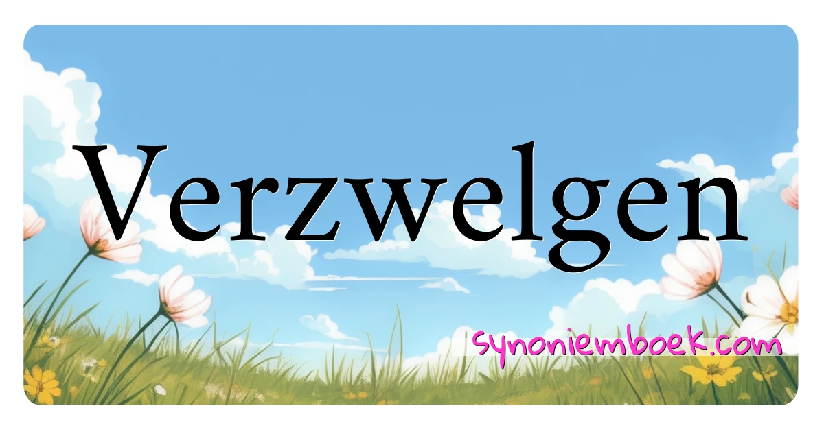 Verzwelgen synoniemen kruiswoordraadsel betekenen uitleg en gebruik