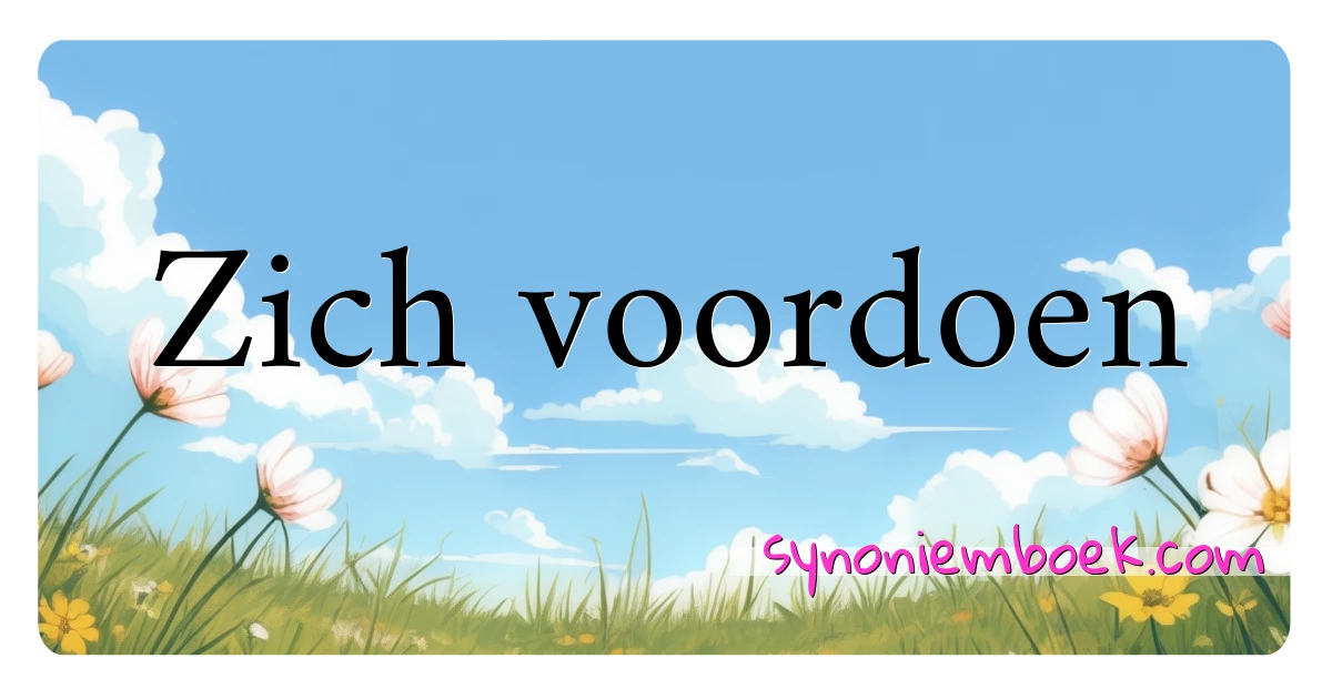 Zich voordoen synoniemen kruiswoordraadsel betekenen uitleg en gebruik