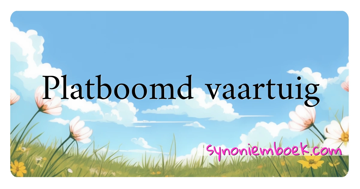 Platboomd vaartuig synoniemen kruiswoordraadsel betekenen uitleg en gebruik