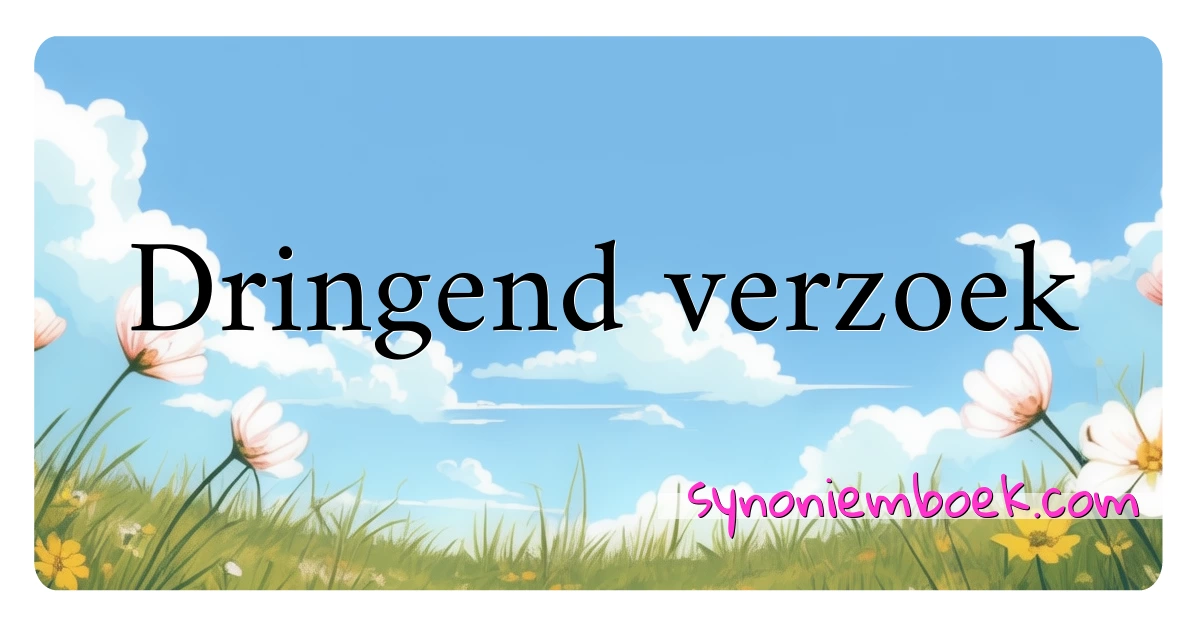 Dringend verzoek synoniemen kruiswoordraadsel betekenen uitleg en gebruik