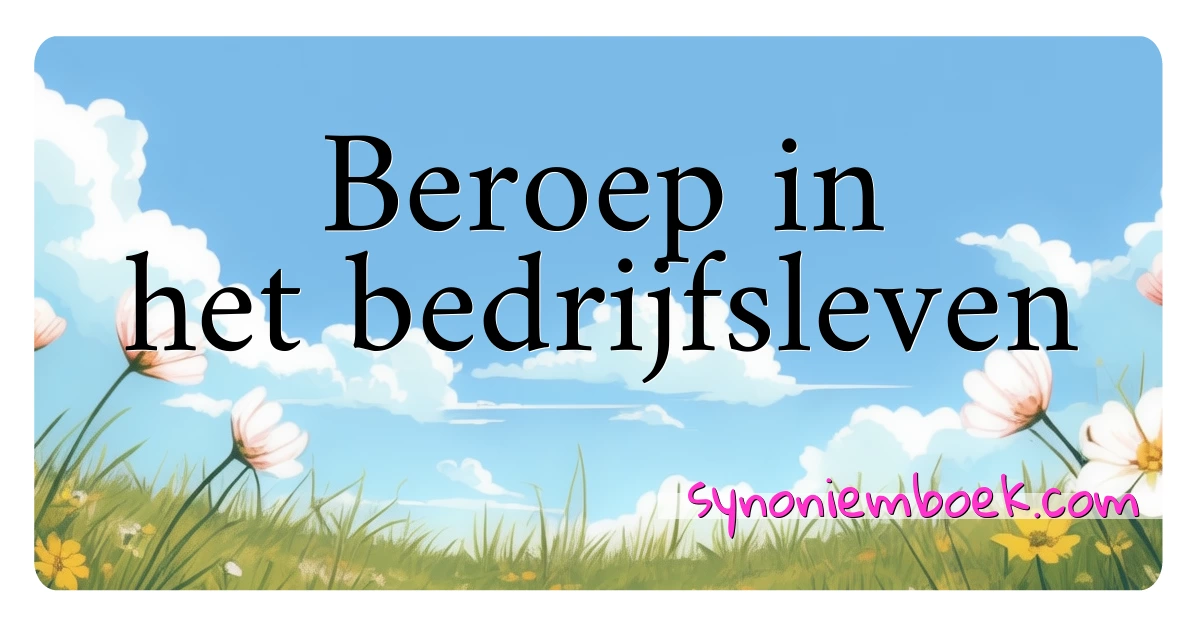 Beroep in het bedrijfsleven synoniemen kruiswoordraadsel betekenen uitleg en gebruik