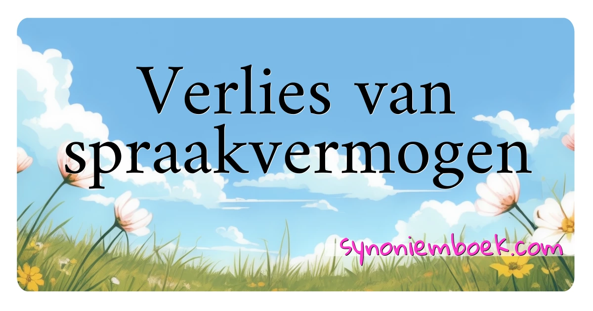 Verlies van spraakvermogen synoniemen kruiswoordraadsel betekenen uitleg en gebruik