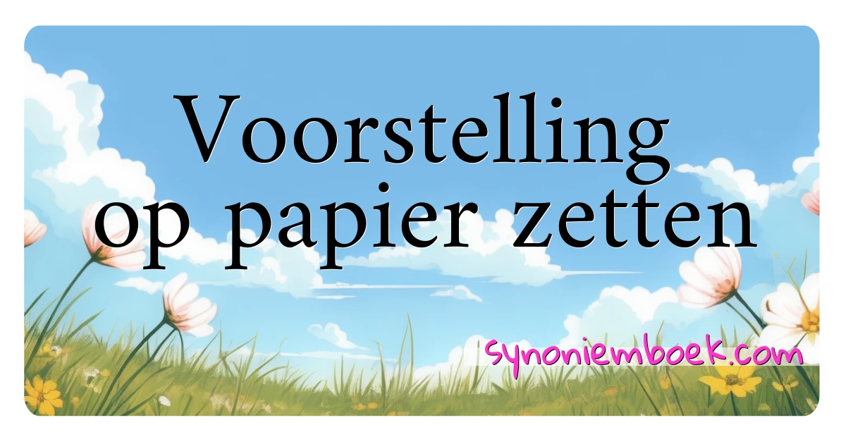 Voorstelling op papier zetten synoniemen kruiswoordraadsel betekenen uitleg en gebruik