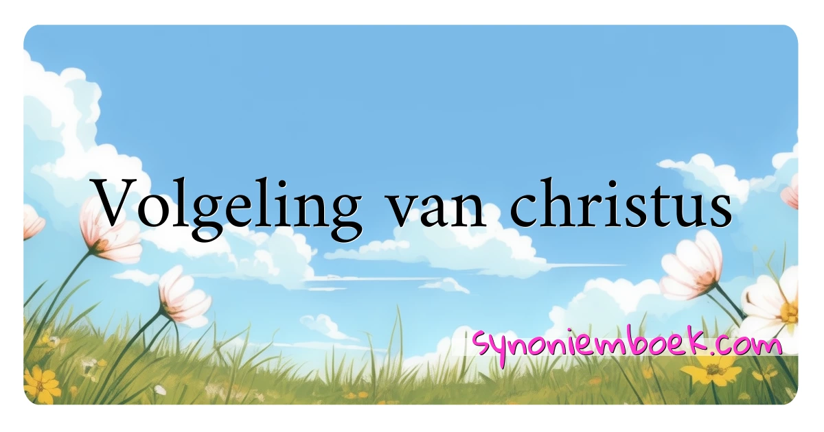 Volgeling van christus synoniemen kruiswoordraadsel betekenen uitleg en gebruik