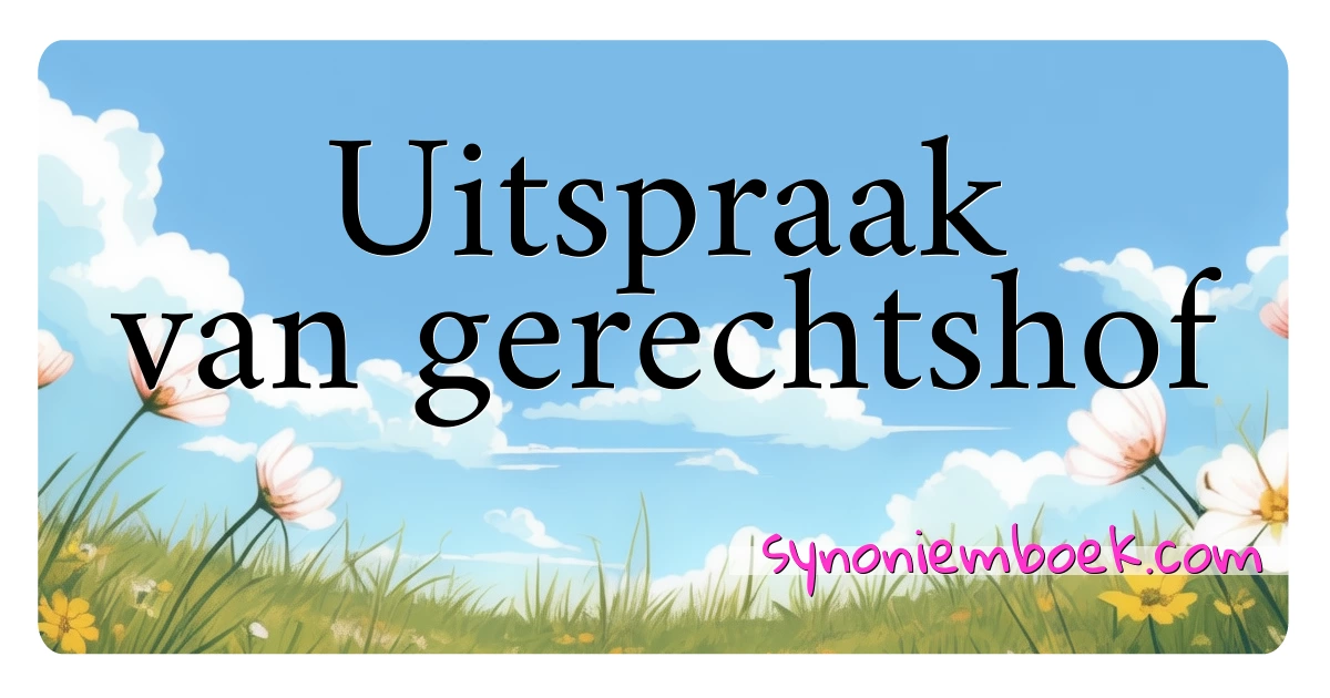 Uitspraak van gerechtshof synoniemen kruiswoordraadsel betekenen uitleg en gebruik