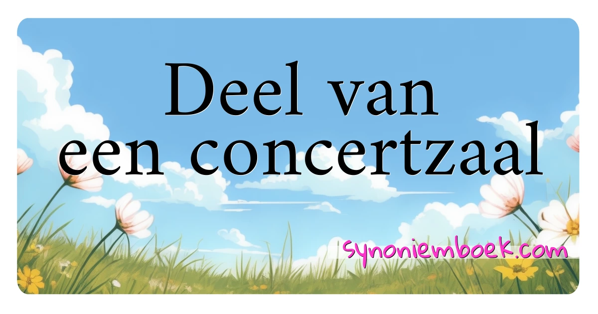 Deel van een concertzaal synoniemen kruiswoordraadsel betekenen uitleg en gebruik