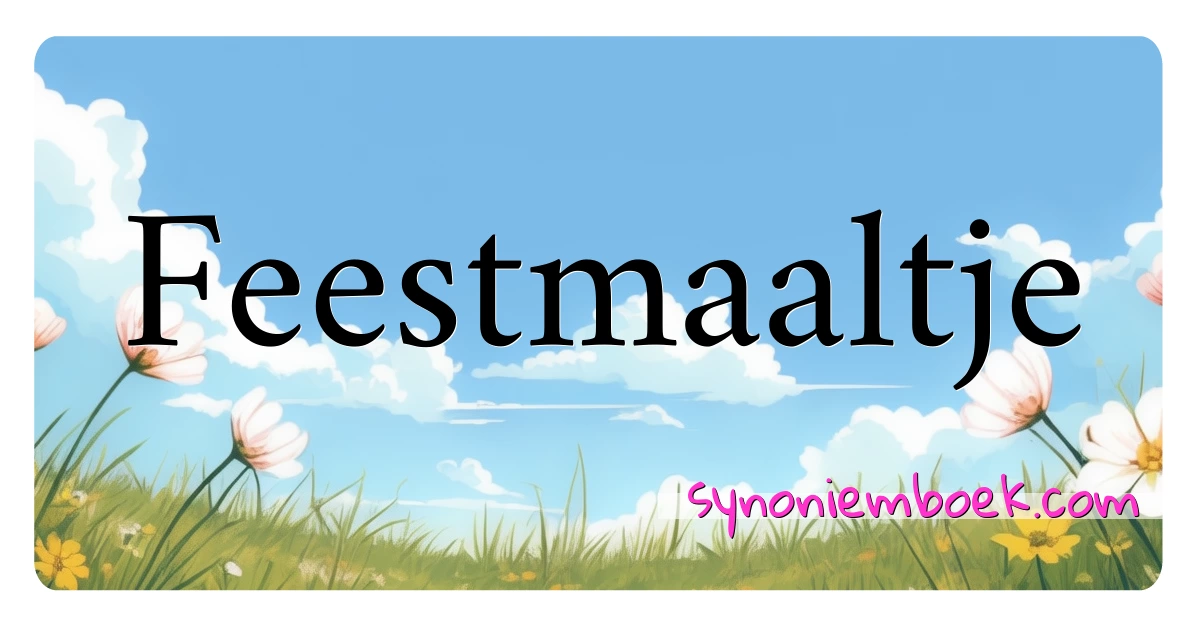 Feestmaaltje synoniemen kruiswoordraadsel betekenen uitleg en gebruik