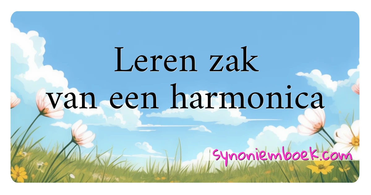 Leren zak van een harmonica synoniemen kruiswoordraadsel betekenen uitleg en gebruik