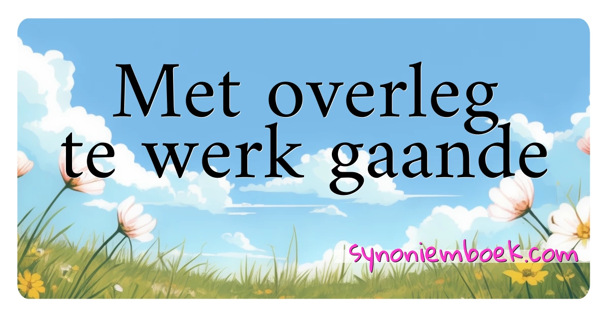 Met overleg te werk gaande synoniemen kruiswoordraadsel betekenen uitleg en gebruik