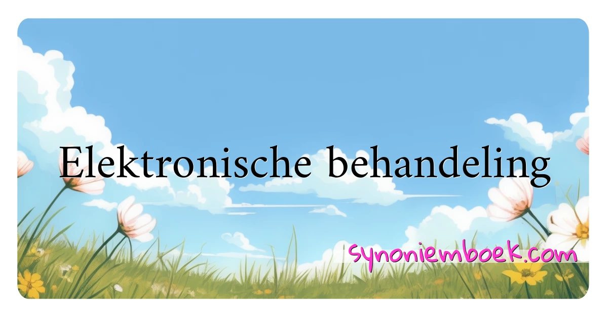 Elektronische behandeling synoniemen kruiswoordraadsel betekenen uitleg en gebruik