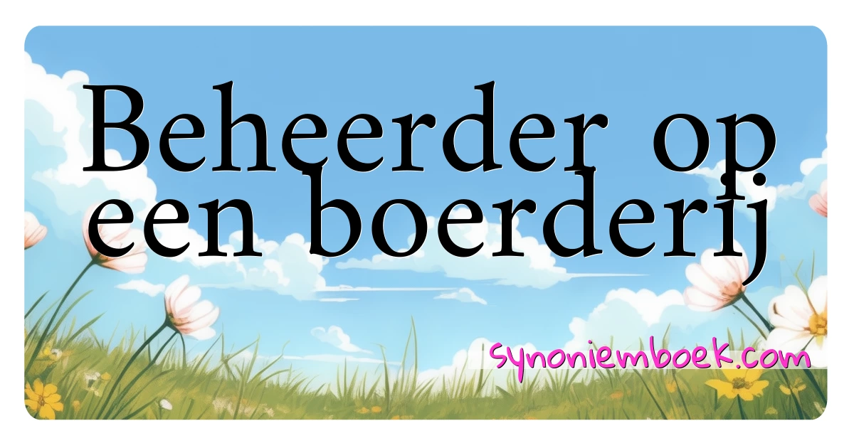 Beheerder op een boerderij synoniemen kruiswoordraadsel betekenen uitleg en gebruik