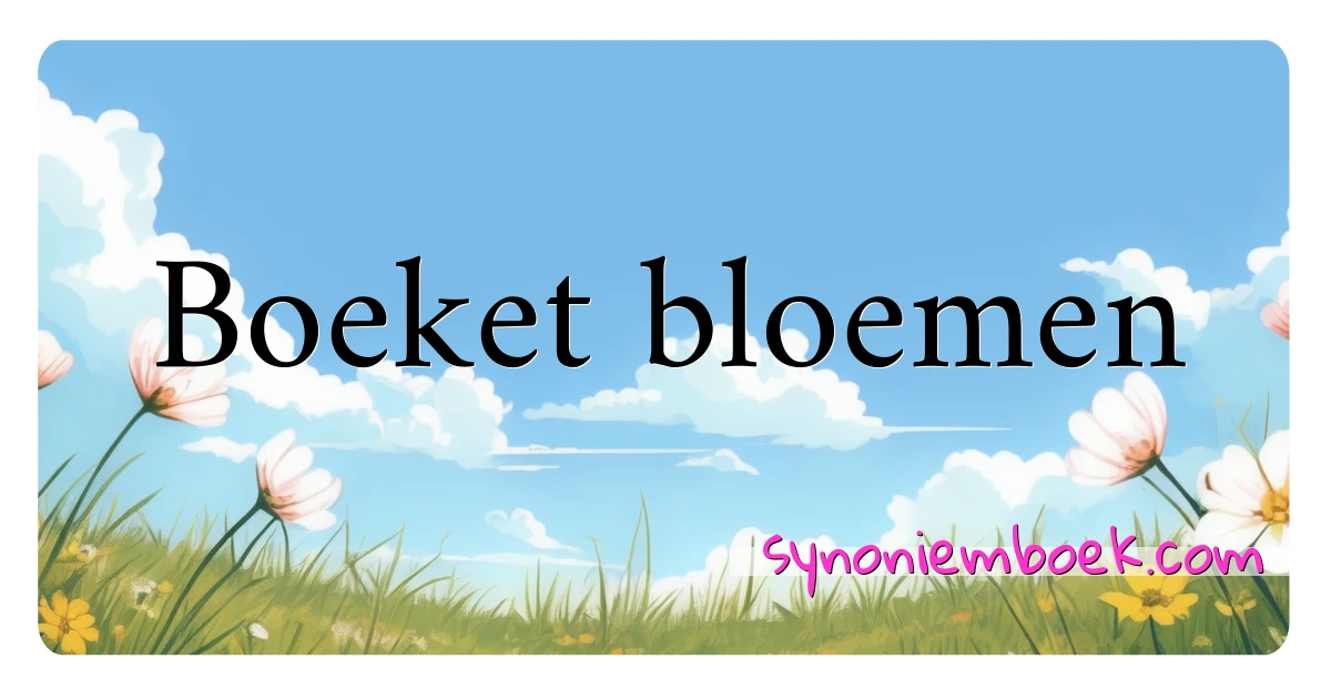 Boeket bloemen synoniemen kruiswoordraadsel betekenen uitleg en gebruik