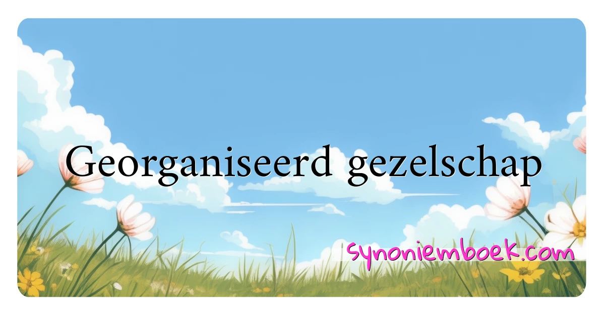 Georganiseerd gezelschap synoniemen kruiswoordraadsel betekenen uitleg en gebruik