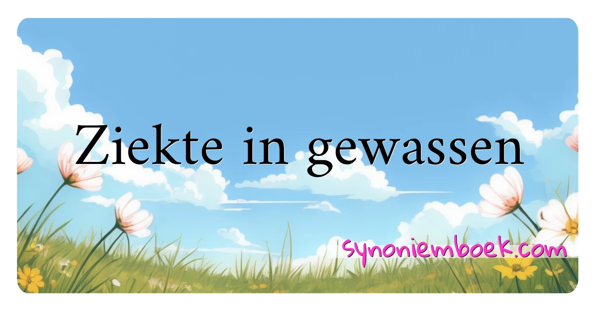 Ziekte in gewassen synoniemen kruiswoordraadsel betekenen uitleg en gebruik