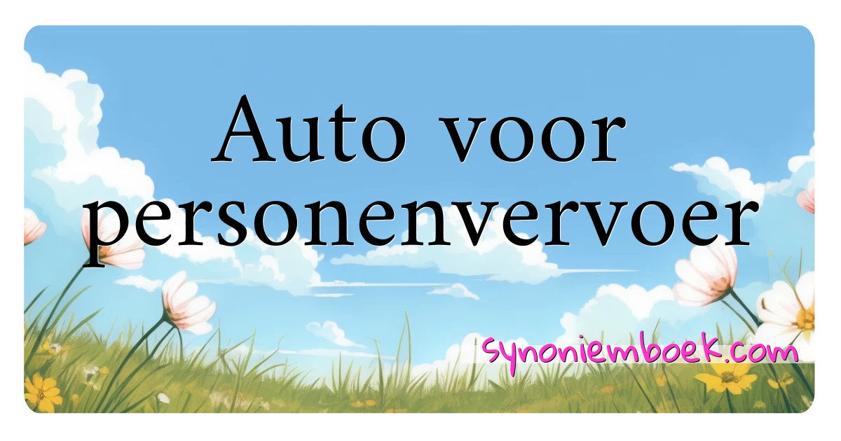 Auto voor personenvervoer synoniemen kruiswoordraadsel betekenen uitleg en gebruik