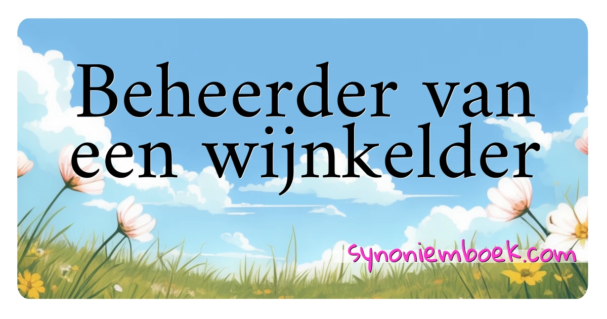 Beheerder van een wijnkelder synoniemen kruiswoordraadsel betekenen uitleg en gebruik