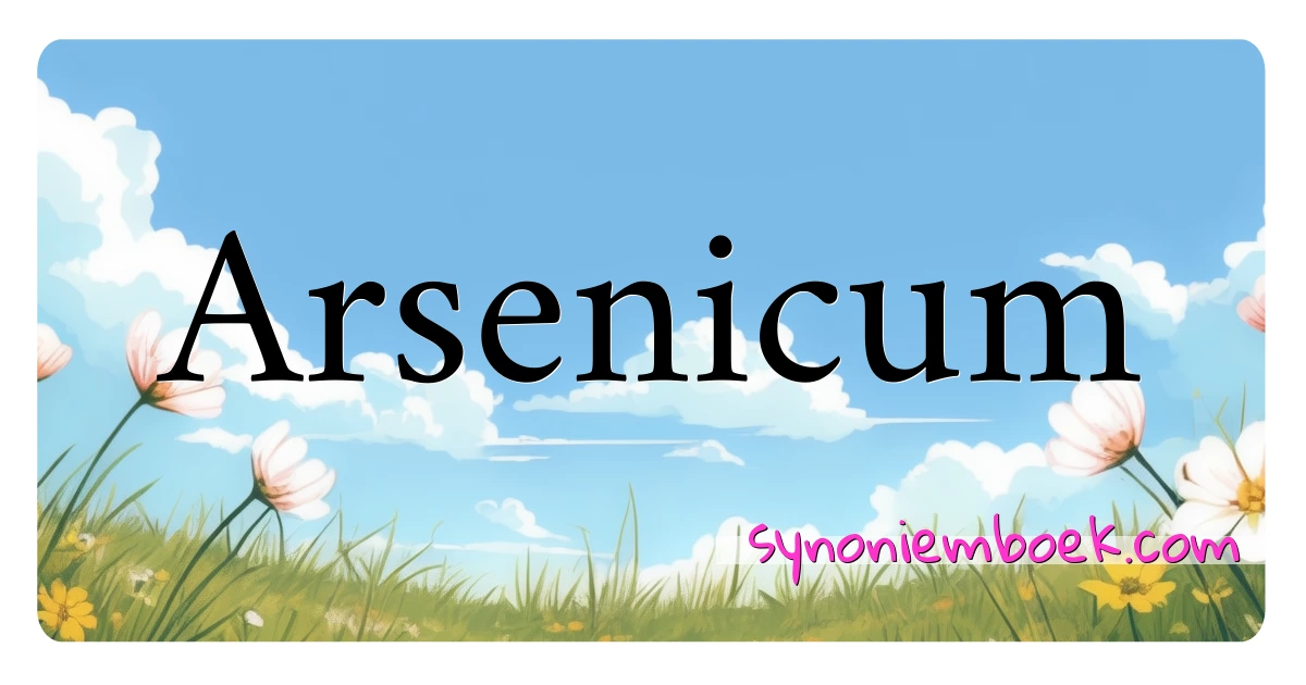 Arsenicum synoniemen kruiswoordraadsel betekenen uitleg en gebruik