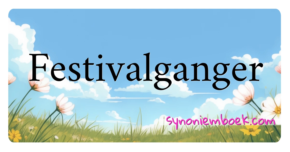 Festivalganger synoniemen kruiswoordraadsel betekenen uitleg en gebruik