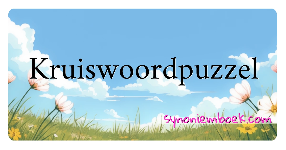 Kruiswoordpuzzel synoniemen kruiswoordraadsel betekenen uitleg en gebruik