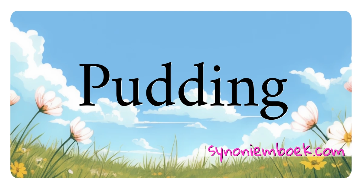 Pudding synoniemen kruiswoordraadsel betekenen uitleg en gebruik